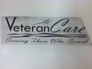 VETERANCARE SERVING THOSE WHO SERVED