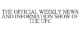 THE OFFICIAL WEEKLY NEWS AND INFORMATION SHOW OF THE UFC