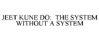 JEET KUNE DO: THE SYSTEM WITHOUT A SYSTEM