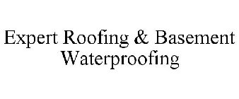 EXPERT ROOFING & BASEMENT WATERPROOFING