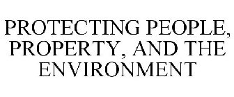 PROTECTING PEOPLE, PROPERTY, AND THE ENVIRONMENT