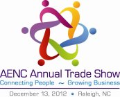 AENC ANNUAL TRADE SHOW CONNECTING PEOPLE ~ GROWING BUSINESS DECEMBER 13, 2012 · RALEIGH, NC