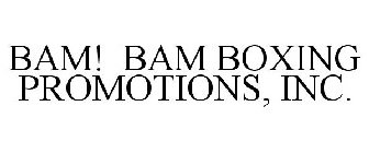 BAM! BAM BOXING PROMOTIONS, INC.