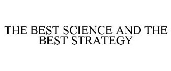THE BEST SCIENCE AND THE BEST STRATEGY
