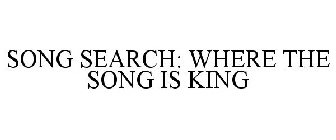 SONG SEARCH: WHERE THE SONG IS KING