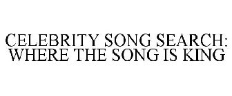 CELEBRITY SONG SEARCH: WHERE THE SONG IS KING