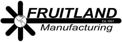 FRUITLAND EST. 1957 MANUFACTURING