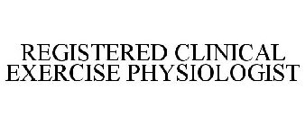 REGISTERED CLINICAL EXERCISE PHYSIOLOGIST