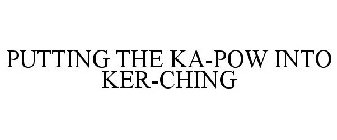 PUTTING THE KA-POW INTO KER-CHING