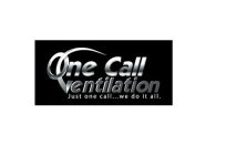 ONE CALL VENTILATION JUST ONE CALL...WE DO IT ALL.