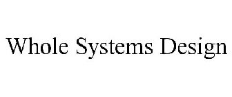 WHOLE SYSTEMS DESIGN