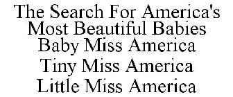 THE SEARCH FOR AMERICA'S MOST BEAUTIFUL BABIES BABY MISS AMERICA TINY MISS AMERICA LITTLE MISS AMERICA