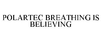 POLARTEC BREATHING IS BELIEVING