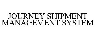 JOURNEY SHIPMENT MANAGEMENT SYSTEM