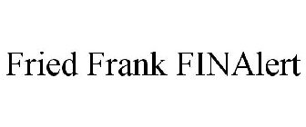 FRIED FRANK FINALERT