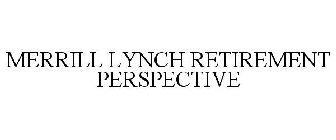 MERRILL LYNCH RETIREMENT PERSPECTIVE