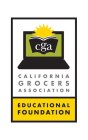 CGA CALIFORNIA GROCERS ASSOCIATION EDUCATIONAL FOUNDATION