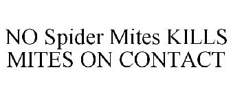 NO SPIDER MITES KILLS MITES ON CONTACT