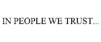 IN PEOPLE WE TRUST...