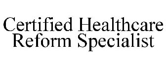 CERTIFIED HEALTHCARE REFORM SPECIALIST