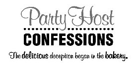 PARTY HOST CONFESSIONS THE DELICIOUS DECEPTION BEGAN IN THE BAKERY.