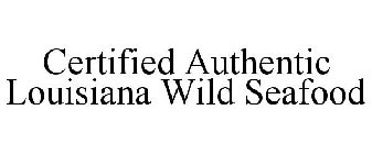 CERTIFIED AUTHENTIC LOUISIANA WILD SEAFOOD