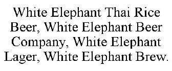 WHITE ELEPHANT THAI RICE BEER, WHITE ELEPHANT BEER COMPANY, WHITE ELEPHANT LAGER, WHITE ELEPHANT BREW.