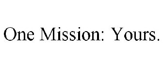 ONE MISSION: YOURS.