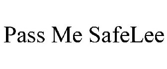 PASS ME SAFELEE