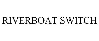 RIVERBOAT SWITCH