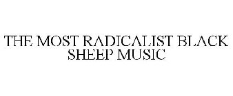 THE MOST RADICALIST BLACK SHEEP MUSIC