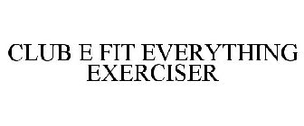 CLUB E FIT EVERYTHING EXERCISER