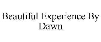 BEAUTIFUL EXPERIENCE BY DAWN