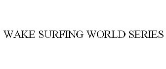 WAKE SURFING WORLD SERIES