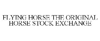 FLYING HORSE THE ORIGINAL HORSE STOCK EXCHANGE