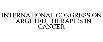 INTERNATIONAL CONGRESS ON TARGETED THERAPIES IN CANCER