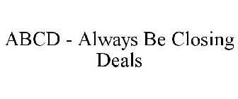 ABCD - ALWAYS BE CLOSING DEALS
