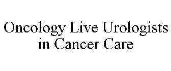 ONCOLOGY LIVE UROLOGISTS IN CANCER CARE