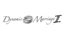 DYNAMIC MARRIAGE II