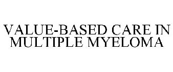 VALUE-BASED CARE IN MULTIPLE MYELOMA