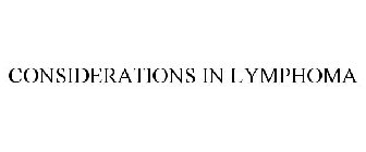 CONSIDERATIONS IN LYMPHOMA