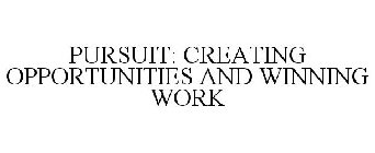 PURSUIT: CREATING OPPORTUNITIES AND WINNING WORK