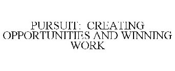 PURSUIT: CREATING OPPORTUNITIES AND WINNING WORK