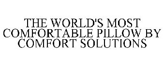 THE WORLD'S MOST COMFORTABLE PILLOW BY COMFORT SOLUTIONS