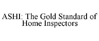 ASHI: THE GOLD STANDARD OF HOME INSPECTORS