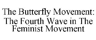 THE BUTTERFLY MOVEMENT: THE FOURTH WAVE IN THE FEMINIST MOVEMENT