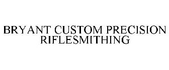 BRYANT CUSTOM PRECISION RIFLESMITHING