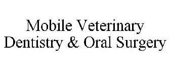 MOBILE VETERINARY DENTISTRY & ORAL SURGERY