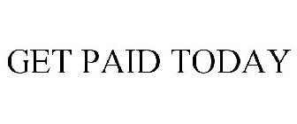 GET PAID TODAY