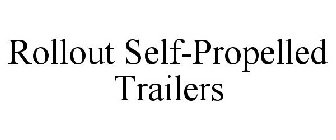 ROLLOUT SELF-PROPELLED TRAILERS